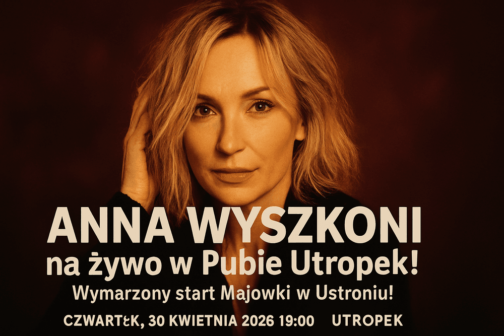 🎤 ANNA WYSZKONI na żywo w Pubie Utropek! Wymarzony start Majówki w Ustroniu! 🌟