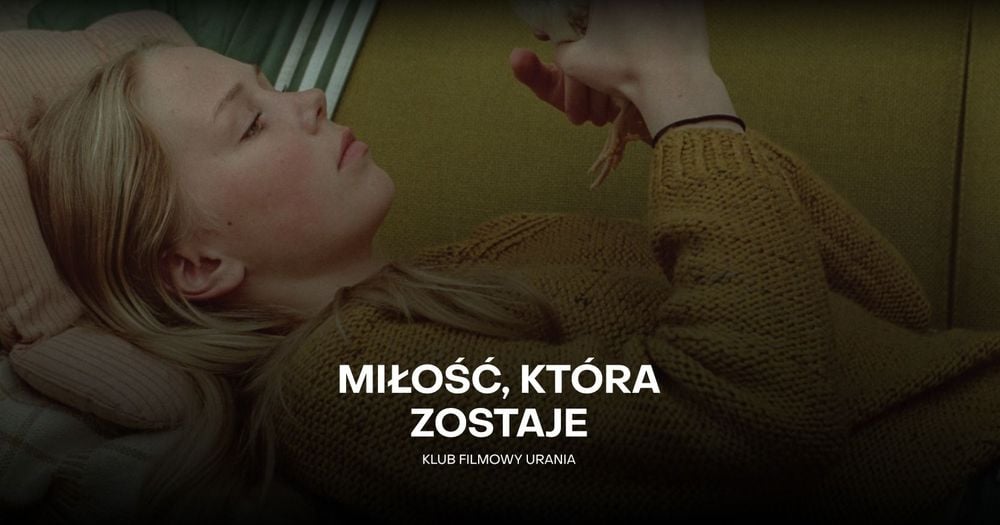 Klub Filmowy Urania: 'Miłość, która zostaje' w Kinie Janosik