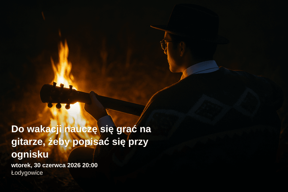Nauka gry na gitarze w Łodygowicach – przygotuj się na wakacyjne ognisko! 🎸🔥