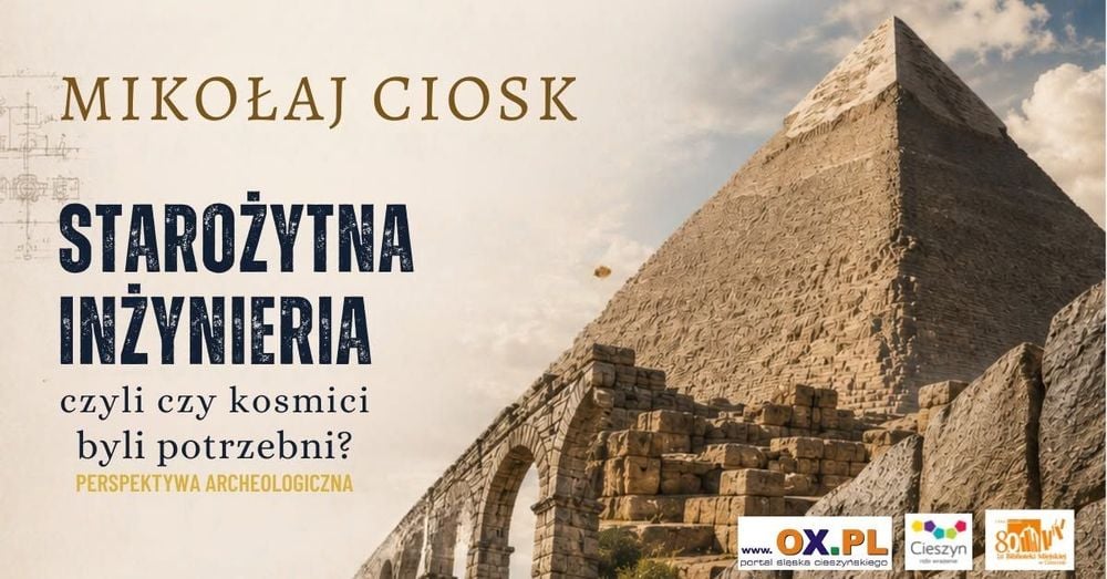 Wykład w Cieszynie: Starożytna inżynieria i mity o kosmitach