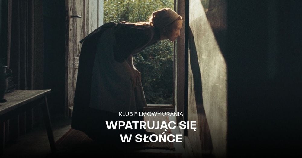 Klub Filmowy Urania: "Wpatrując się w Słońce" w Kinie Janosik