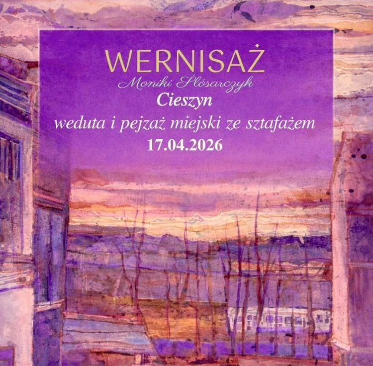 Wernisaż obrazów Moniki Ślósarczyk: Cieszyn w pejzażu i weducie