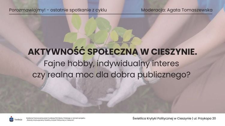 Ostatnie spotkanie cyklu „Porozmawiajmy!” o aktywności społecznej w Cieszynie