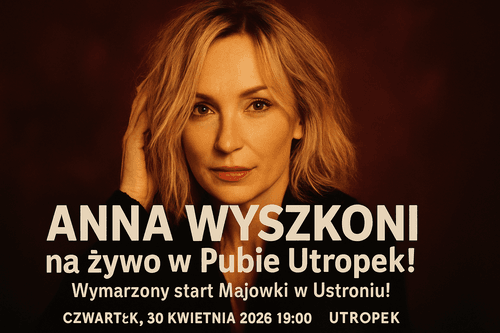 🎤 ANNA WYSZKONI na żywo w Pubie Utropek! Wymarzony start Majówki w Ustroniu! 🌟