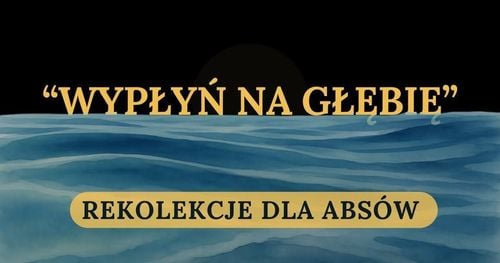 Rekolekcje formacyjne dla ABS-ów „Wypłyń na głębię” w Kocierzu Rychwałdzkim