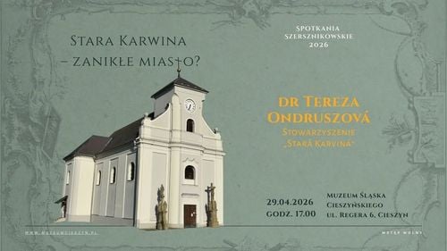 Spotkanie Szersznikowskie: Historia Starej Karwiny z dr Terezą Ondruszovą
