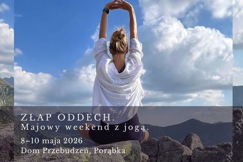 Majowy weekend z jogą w Porąbce – złap oddech i zrelaksuj się